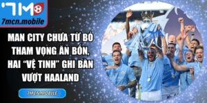 Man City chưa từ bỏ tham vọng ăn bốn