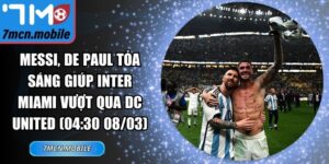 Messi, De Paul tỏa sáng