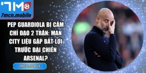 Pep Guardiola bị cấm chỉ đạo 2 trận