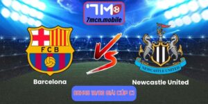 Soi kèo Barcelona vs Newcastle United lúc 00:45 19/03 giải Cúp C1