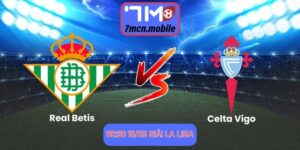Soi kèo Real Betis vs Celta Vigo lúc 00:30 16/03 giải La Liga