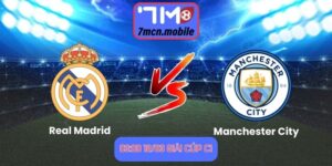 Soi Kèo Real Madrid Vs Manchester City lúc 03:00 12/03 Giải Cúp C1
