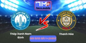 Soi kèo Thép Xanh Nam Định vs Thanh Hóa lúc 18h00 13/03 giải V-League